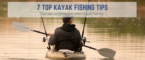 7 Top Kayak Fishing Tips